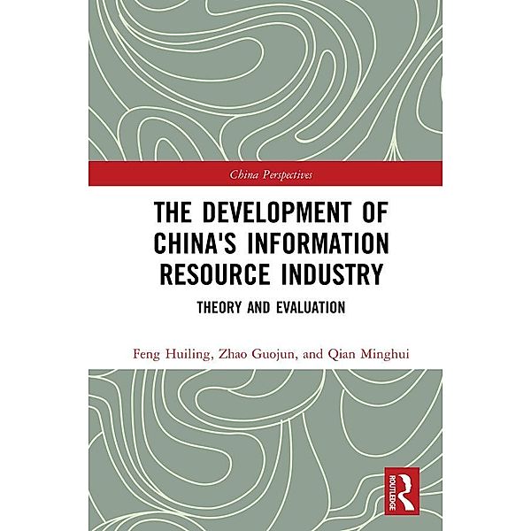 The Development of China's Information Resource Industry, Huiling Feng, Guojun Zhao, Minghui Qian