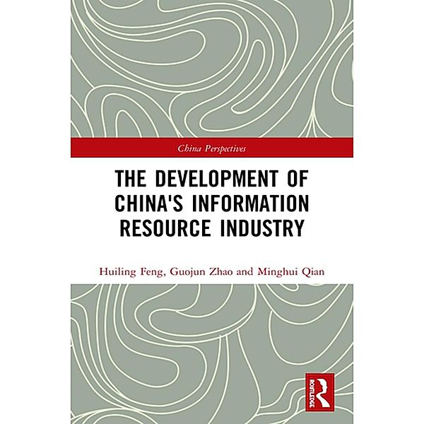 The Development of China's Information Resource Industry, Huiling Feng, Guojun Zhao, Minghui Qian