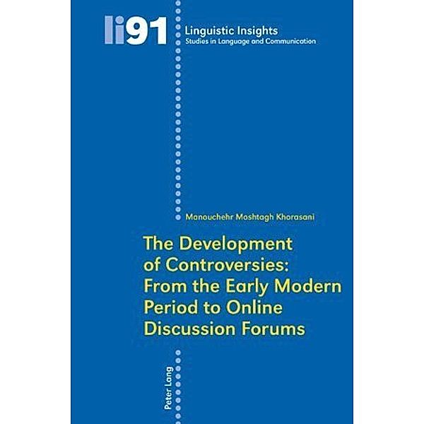 The Development of Controversies: From the Early Modern Period to Online Discussion Forums, Manouchehr Moshtagh Khorasani