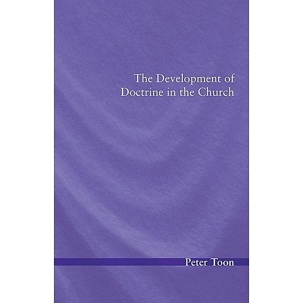 The Development of Doctrine in the Church, Peter Toon