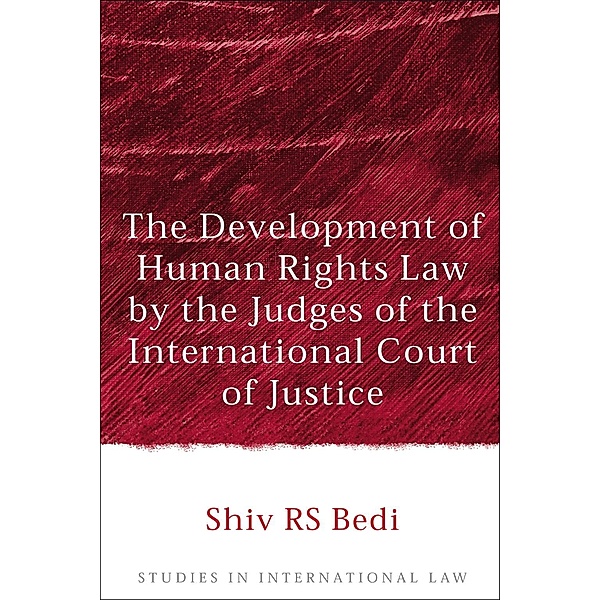The Development of Human Rights Law by the Judges of the International Court of Justice, Shiv R. S. Bedi