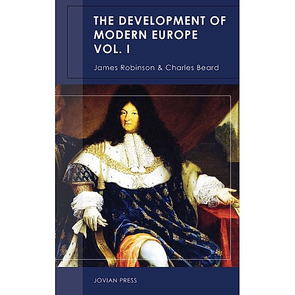 The Development of Modern Europe Volume I, James Robinson, Charles Beard