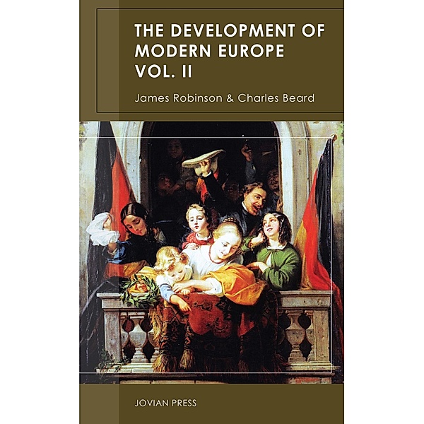 The Development of Modern Europe Volume II, James Robinson, Charles Beard