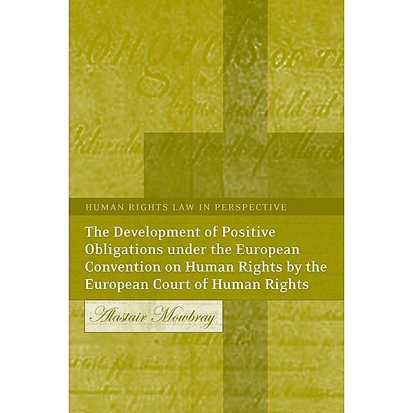 The Development of Positive Obligations under the European Convention on Human Rights by the European Court of Human Rights, Alastair Mowbray