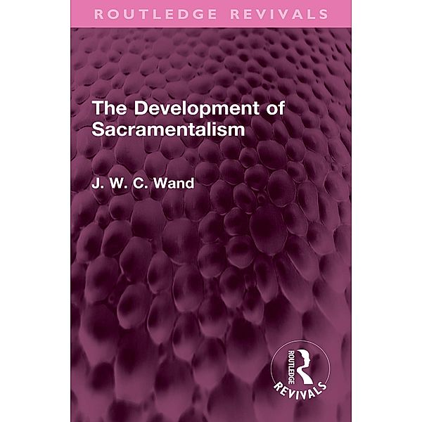 The Development of Sacramentalism, J. W. C. Wand