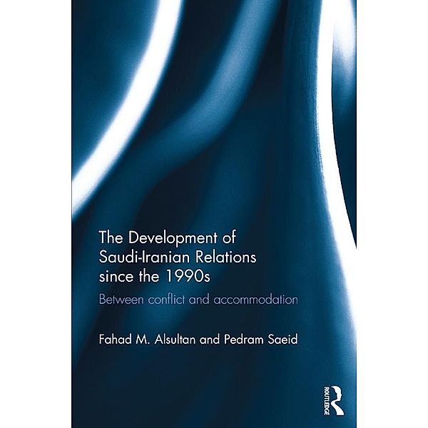 The Development of Saudi-Iranian Relations since the 1990s, Fahad M. Alsultan, Pedram Saeid