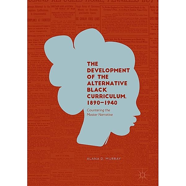 The Development of the Alternative Black Curriculum, 1890-1940 / Progress in Mathematics, Alana D. Murray