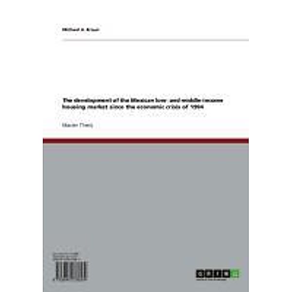 The development of the Mexican low- and middle-income housing market since the economic crisis of 1994, Michael A. Braun