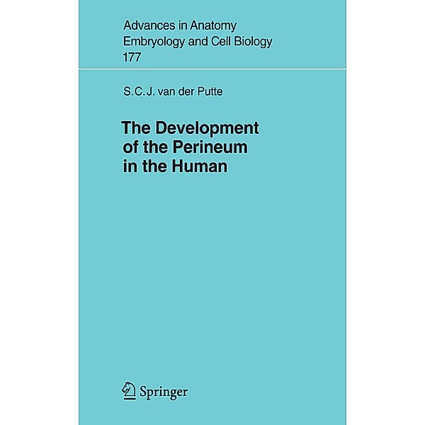 The Development of the Perineum in the Human / Advances in Anatomy, Embryology and Cell Biology Bd.177, S. C. J. van der Putte