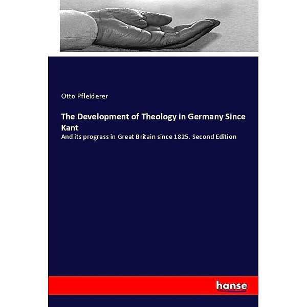 The Development of Theology in Germany Since Kant, Otto Pfleiderer