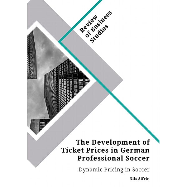 The Development of Ticket Prices in German Professional Soccer. Dynamic Pricing in Soccer, Nils Sifrin