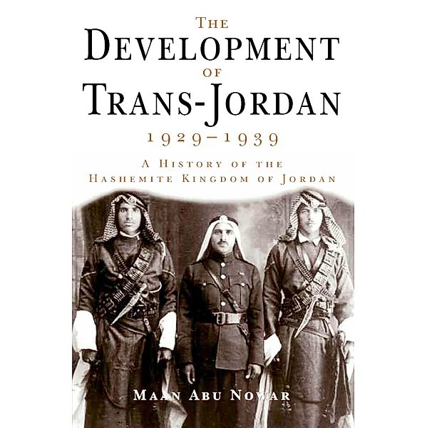 The Development of Trans-Jordan 1929-1939, The, Maan Abu Nowar