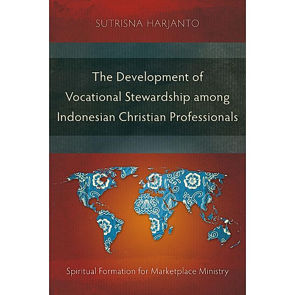 The Development of Vocational Stewardship among Indonesian Christian Professionals, Sutrisna Harjanto