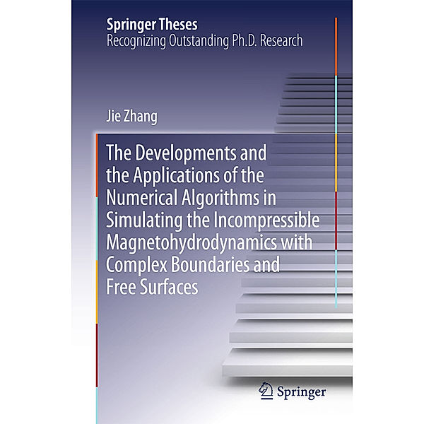 The Developments and the Applications of the Numerical Algorithms in Simulating the Incompressible Magnetohydrodynamics with Complex Boundaries and Free Surfaces, Jie Zhang