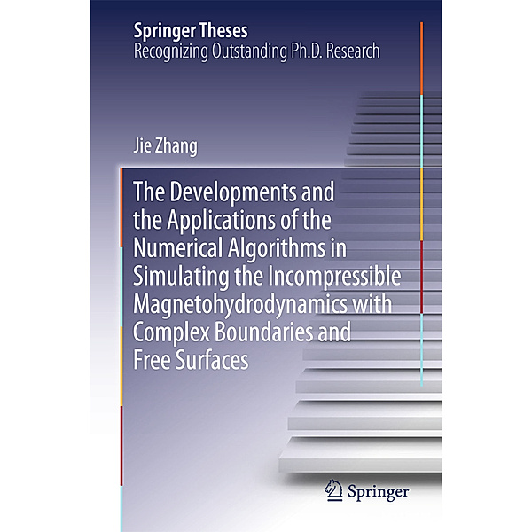 The Developments and the Applications of the Numerical Algorithms in Simulating the Incompressible Magnetohydrodynamics with Complex Boundaries and Free Surfaces, Jie Zhang