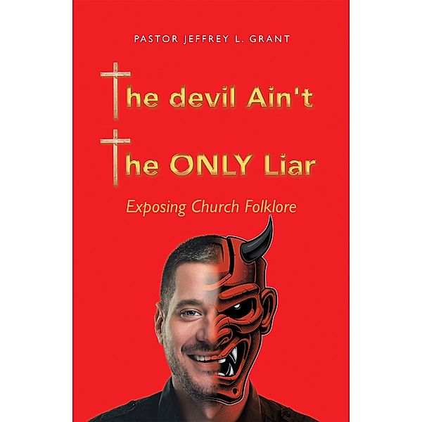 The Devil Ain't the Only Liar, Pastor Jeffrey L. Grant