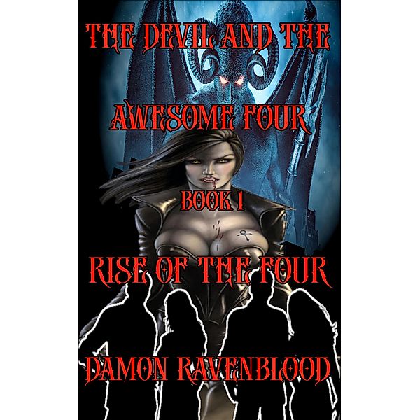 The Devil and the Awesome Four Book 1: Rise Of The Four / The Devil And The Awesome Four, Damon Ravenblood