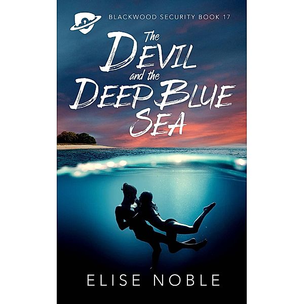 The Devil and the Deep Blue Sea (Blackwood Security, #17) / Blackwood Security, Elise Noble