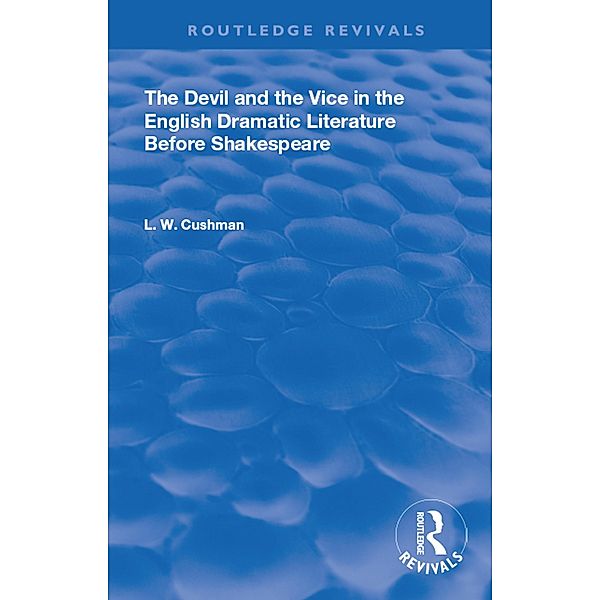 The Devil and the Vice in the English Dramatic Literature Before Shakespeare, L. W. Cushman