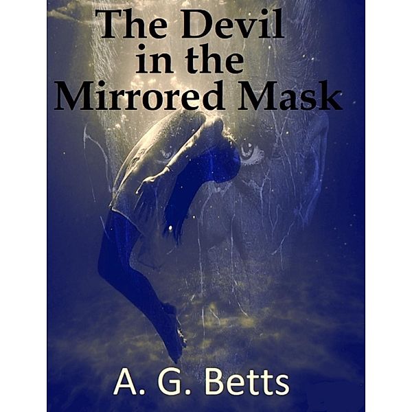 The Devil In the Mirrored Mask, A. G. Betts