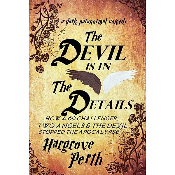 The Devil is in the Details OR How a 69 Challenger, Two Angels and the Devil Stopped the Apocalypse, Hargrove Perth