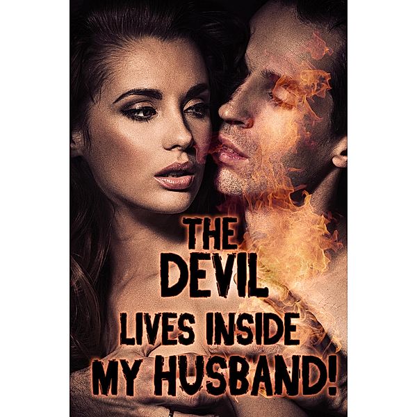 The Devil Lives Inside My Husband! (a paranormal erotica), Rose Black