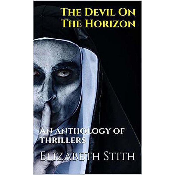 The Devil On The Horizon An Anthology of Thrillers, Elizabeth Stith