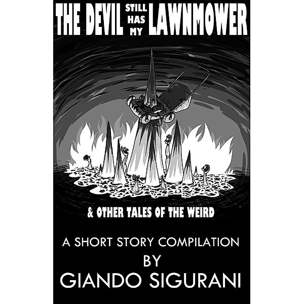 The Devil Still Has My Lawnmower & Other Tales of the Weird, Giando Sigurani