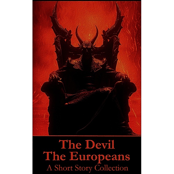 The Devil - The Europeans - A Short Story Collection, E T A Hoffman, Anatole France, Niccolo Machiavelli