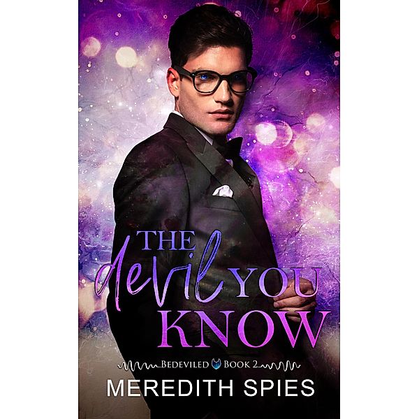 The Devil You Know  (Bedeviled Book 2) / Bedeviled, Meredith Spies