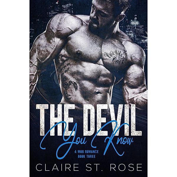 The Devil You Know (Book 3) / A Dark Mafia Romance, Claire St. Rose