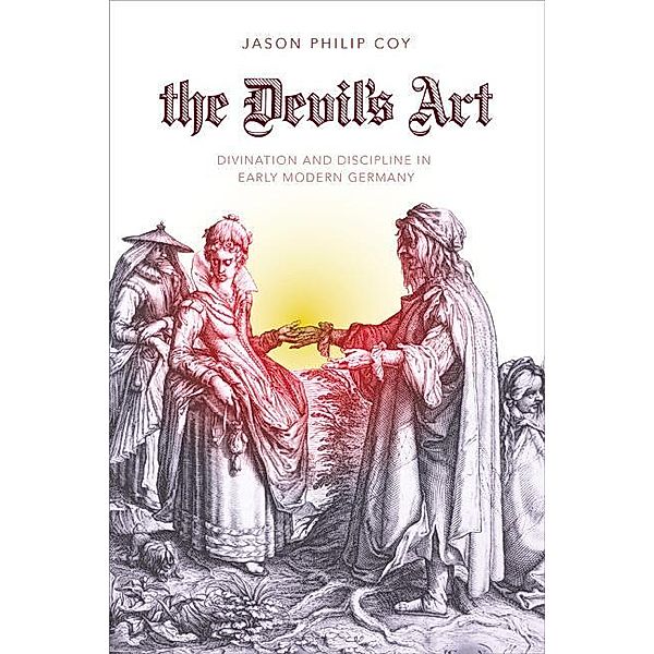 The Devil's Art / Studies in Early Modern German History, Jason P. Coy