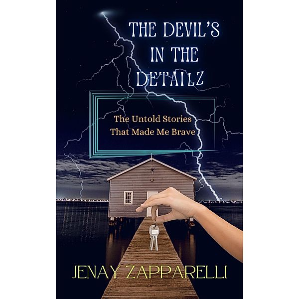 The Devil's in the Detailz: The Untold Stories That Made Me Brave, Jenay Zapparelli