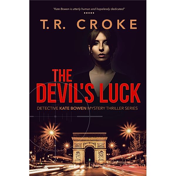 The Devil's Luck (Detective Kate Bowen Mystery Thriller Series, #1) / Detective Kate Bowen Mystery Thriller Series, T. R. Croke