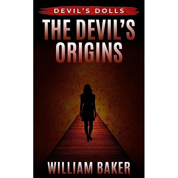 The Devil's Origins (Devil's Dolls, #0) / Devil's Dolls, William Baker