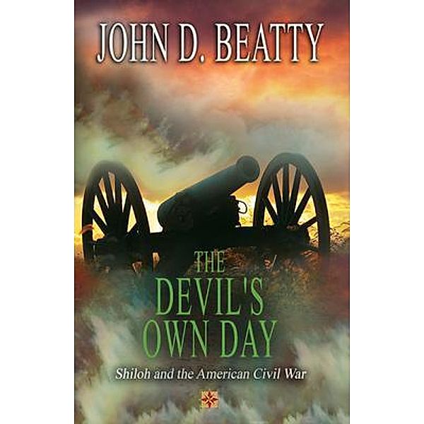 The Devil's Own Day: Shiloh and the American Civil War / JDB Communications, LLC, John Beatty