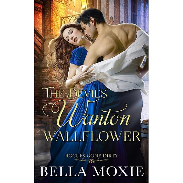 The Devil's Wanton Wallflower (Rogues Gone Dirty, #8) / Rogues Gone Dirty, Bella Moxie