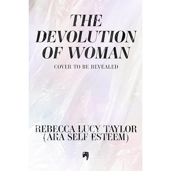 The Devolution of Woman, Rebecca Lucy Taylor