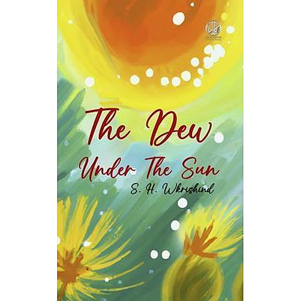 The Dew Under The Sun / WKRISHIND PUBLISHERS, S. H. Wkrishind