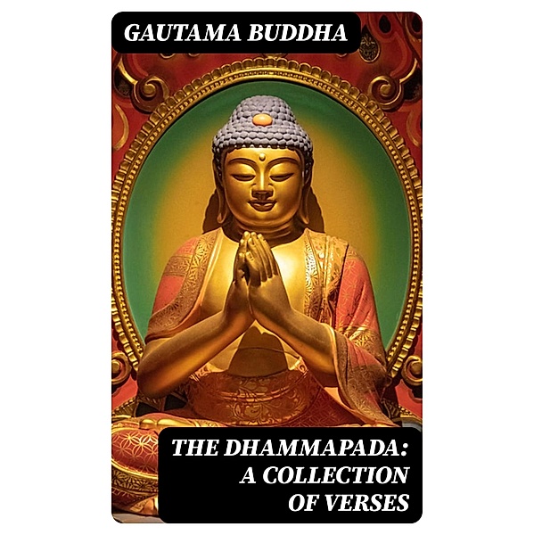 The Dhammapada: A Collection of Verses, Gautama Buddha