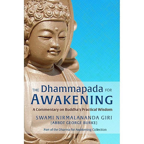 The Dhammapada for Awakening: A Commentary on Buddha's Practical Wisdom, Swami Nirmalananda Giri