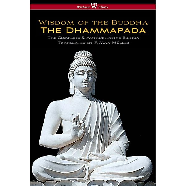 The Dhammapada (Wisehouse Classics - The Complete & Authoritative Edition) / Wisehouse Classics