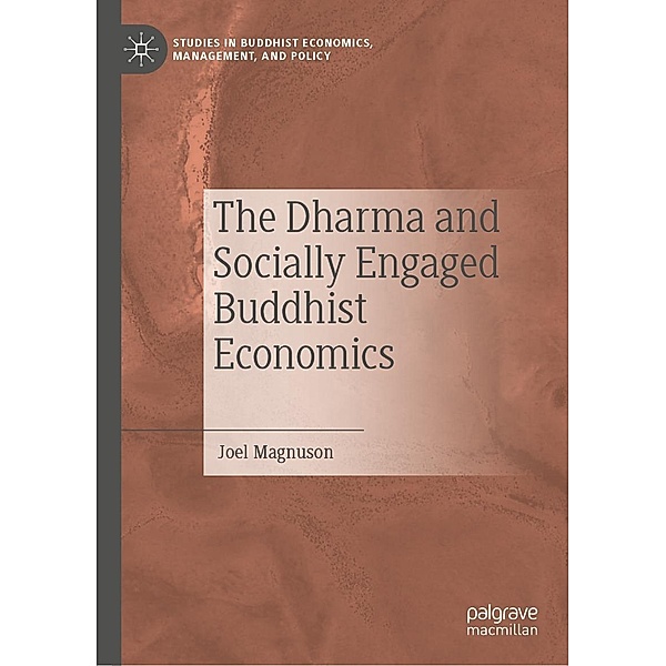 The Dharma and Socially Engaged Buddhist Economics / Studies in Buddhist Economics, Management, and Policy, Joel Magnuson