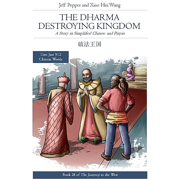 The Dharma Destroying Kingdom: A Story in SImplified Chinese and Pinyin (Journey to the West, #28) / Journey to the West, Jeff Pepper, Xiao Hui Wang
