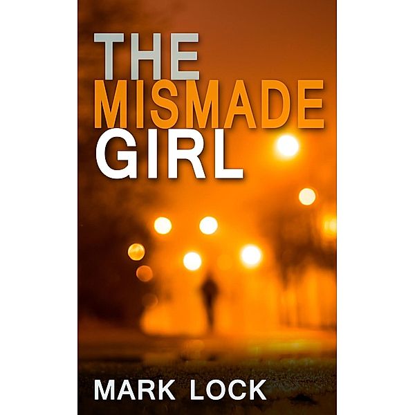 The DI Hal Luchewski Series: 2 The Mismade Girl, Mark Lock