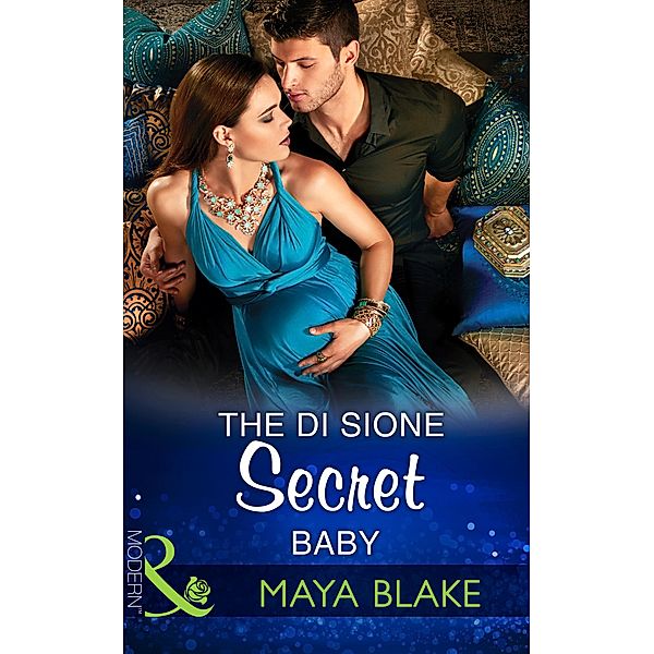 The Di Sione Secret Baby (Mills & Boon Modern) (The Billionaire's Legacy, Book 2) / Mills & Boon Modern, Maya Blake