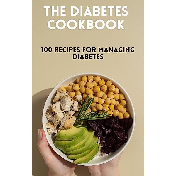 The Diabetes Cookbook: 100 Healthy and Flavorful Recipes for Managing Diabetes, Dismas Benjai