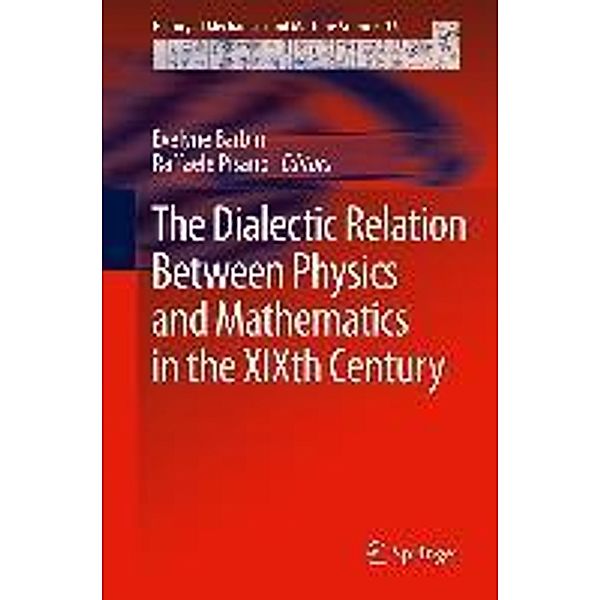 The Dialectic Relation Between Physics and Mathematics in the XIXth Century / History of Mechanism and Machine Science Bd.16