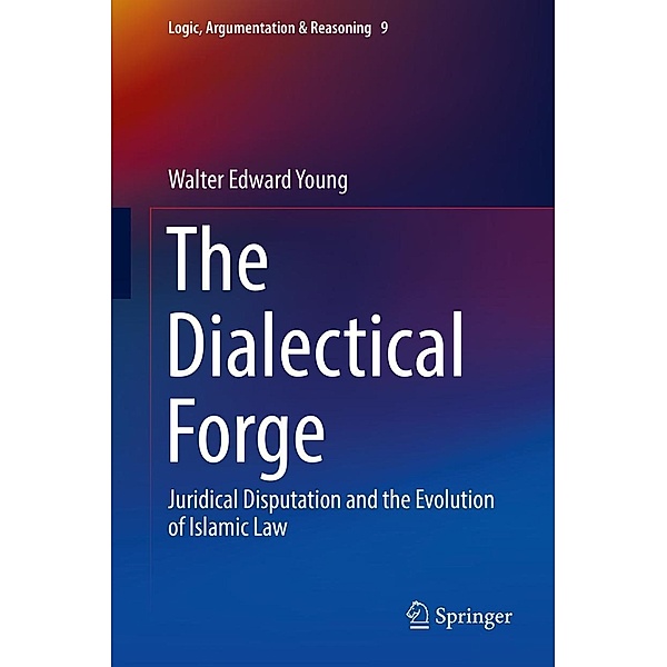 The Dialectical Forge / Logic, Argumentation & Reasoning Bd.9, Walter Edward Young