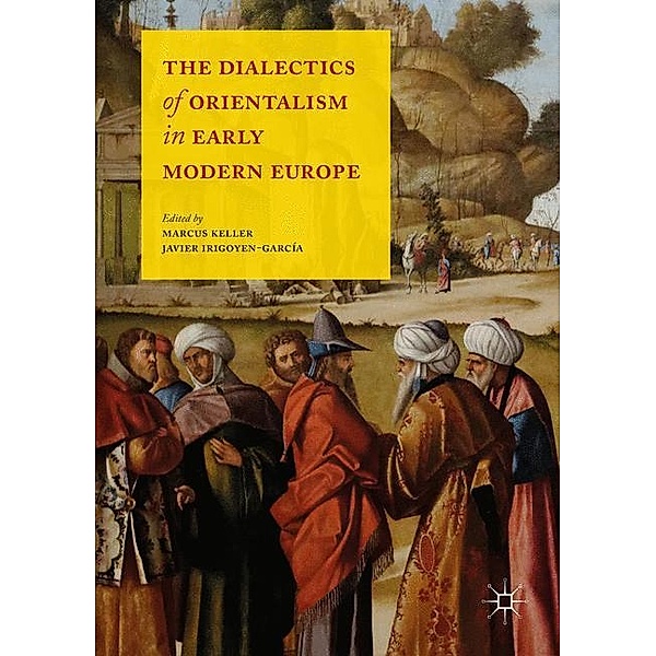 The Dialectics of Orientalism in Early Modern Europe